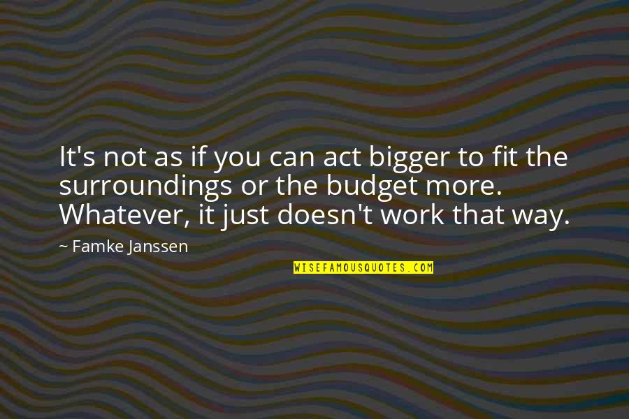 It's Just Whatever Quotes By Famke Janssen: It's not as if you can act bigger