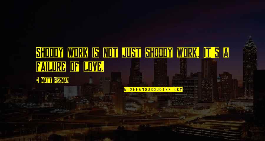 It's Just Work Quotes By Matt Perman: Shoddy work is not just shoddy work. It's