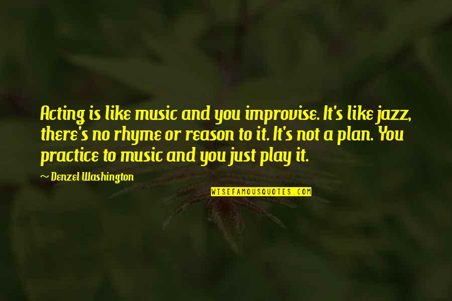 It's Just You Quotes By Denzel Washington: Acting is like music and you improvise. It's