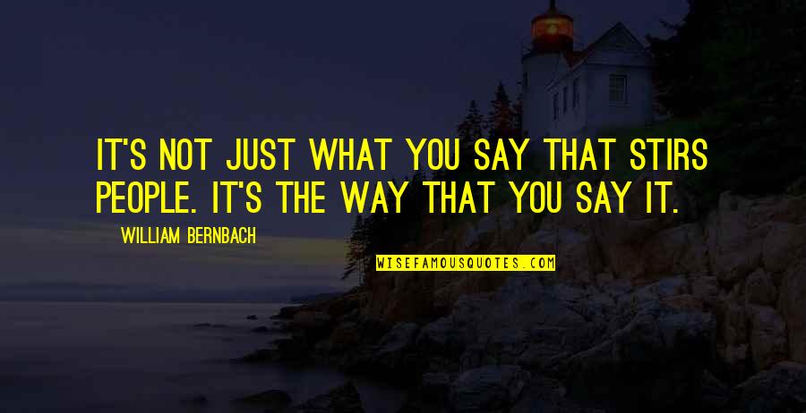 It's Just You Quotes By William Bernbach: It's not just what you say that stirs