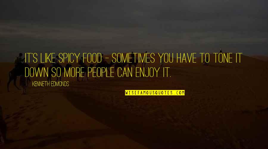 Its Like Spicy Food Quotes By Kenneth Edmonds: It's like spicy food - sometimes you have