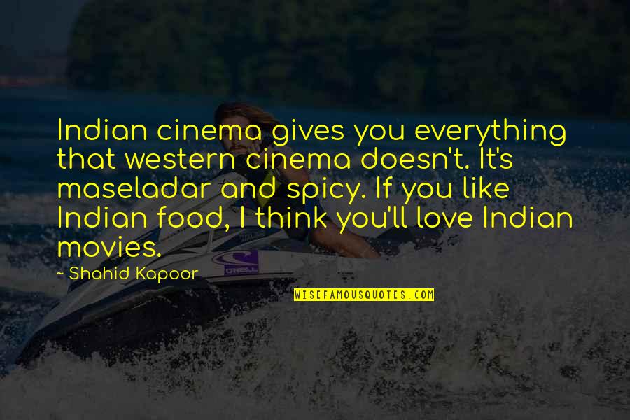 Its Like Spicy Food Quotes By Shahid Kapoor: Indian cinema gives you everything that western cinema