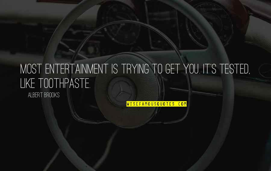 It's Like Trying To Quotes By Albert Brooks: Most entertainment is trying to get you. It's It's Like Trying To Quotes By Albert Brooks: Most entertainment is trying to get you. It's