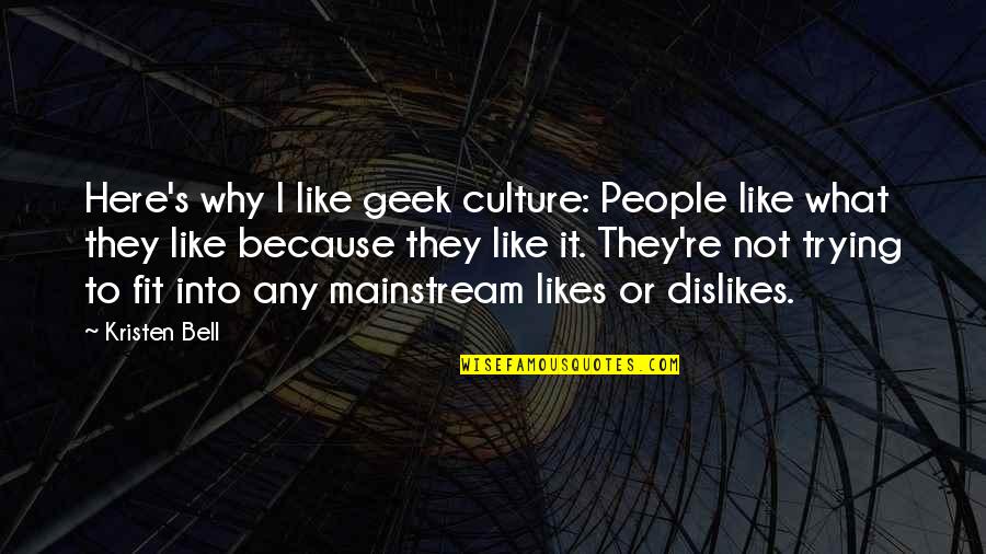 It's Like Trying To Quotes By Kristen Bell: Here's why I like geek culture: People like It's Like Trying To Quotes By Kristen Bell: Here's why I like geek culture: People like