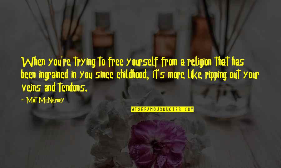 It's Like Trying To Quotes By Mat McNerney: When you're trying to free yourself from a It's Like Trying To Quotes By Mat McNerney: When you're trying to free yourself from a