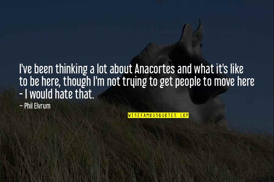It's Like Trying To Quotes By Phil Elvrum: I've been thinking a lot about Anacortes and It's Like Trying To Quotes By Phil Elvrum: I've been thinking a lot about Anacortes and