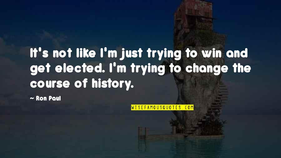 It's Like Trying To Quotes By Ron Paul: It's not like I'm just trying to win It's Like Trying To Quotes By Ron Paul: It's not like I'm just trying to win