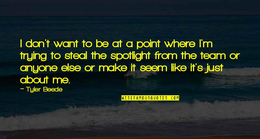 It's Like Trying To Quotes By Tyler Beede: I don't want to be at a point