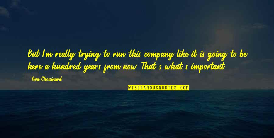It's Like Trying To Quotes By Yvon Chouinard: But I'm really trying to run this company It's Like Trying To Quotes By Yvon Chouinard: But I'm really trying to run this company