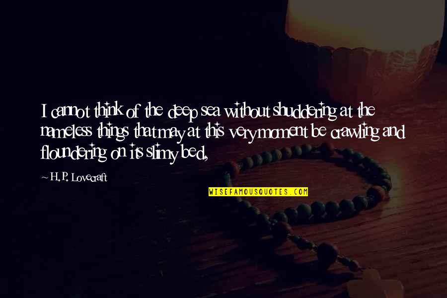 Its May Quotes By H.P. Lovecraft: I cannot think of the deep sea without Its May Quotes By H.P. Lovecraft: I cannot think of the deep sea without