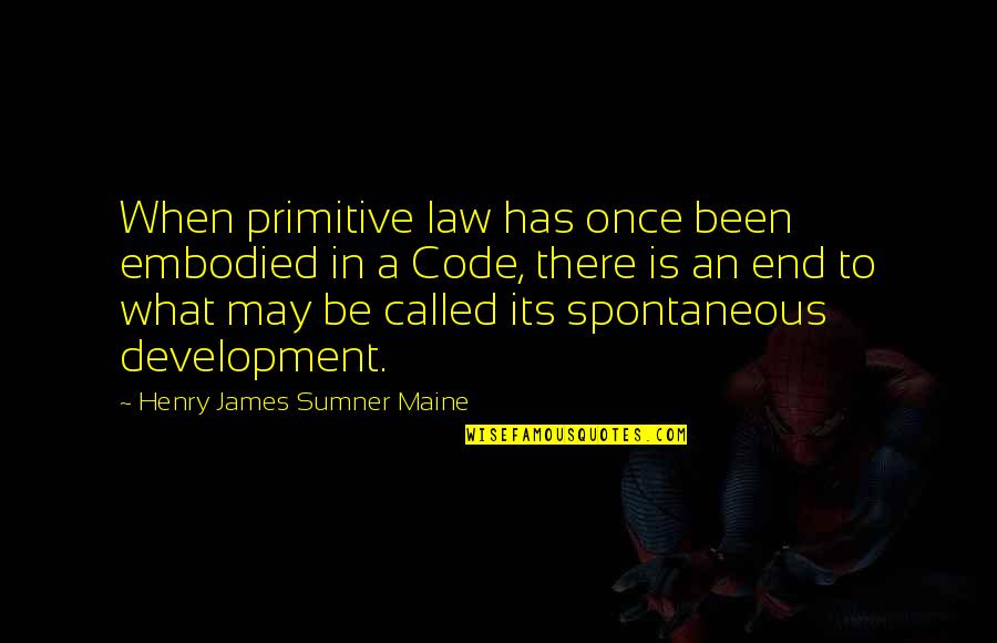 Its May Quotes By Henry James Sumner Maine: When primitive law has once been embodied in Its May Quotes By Henry James Sumner Maine: When primitive law has once been embodied in