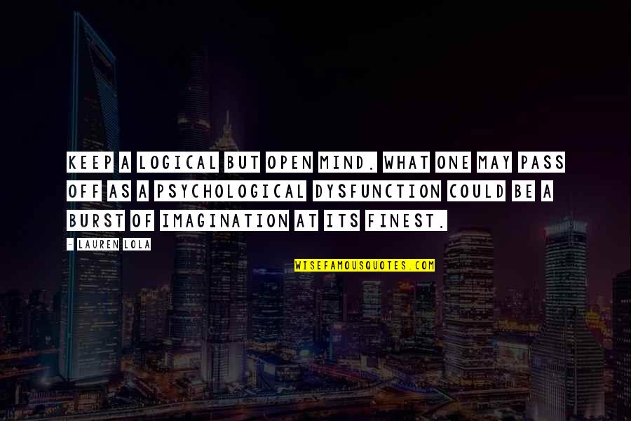 Its May Quotes By Lauren Lola: Keep a logical but open mind. What one Its May Quotes By Lauren Lola: Keep a logical but open mind. What one