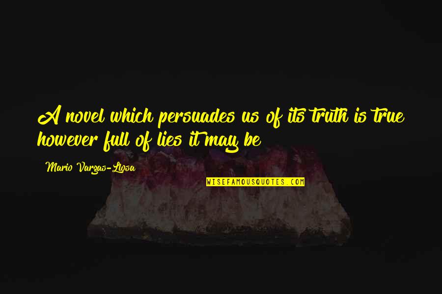 Its May Quotes By Mario Vargas-Llosa: A novel which persuades us of its truth Its May Quotes By Mario Vargas-Llosa: A novel which persuades us of its truth