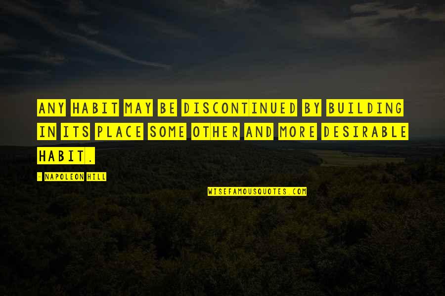 Its May Quotes By Napoleon Hill: Any habit may be discontinued by building in Its May Quotes By Napoleon Hill: Any habit may be discontinued by building in