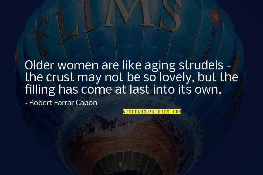 Its May Quotes By Robert Farrar Capon: Older women are like aging strudels - the Its May Quotes By Robert Farrar Capon: Older women are like aging strudels - the