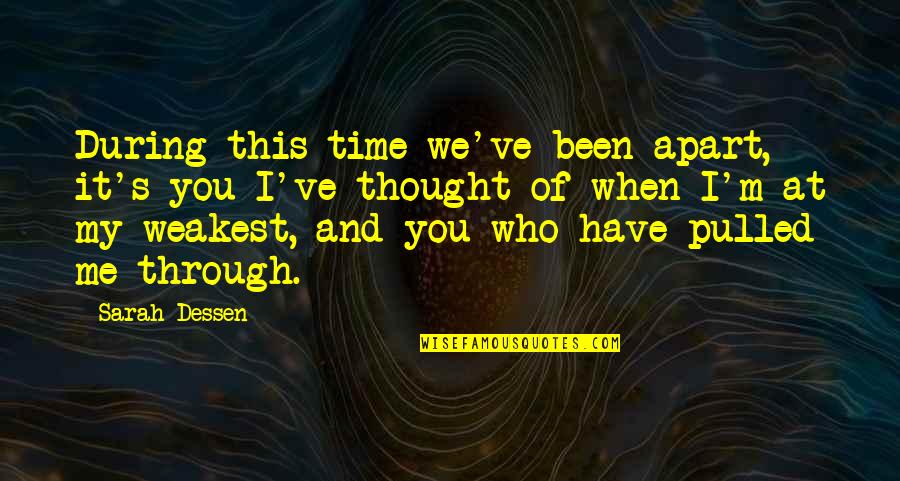 It's Me And You Quotes By Sarah Dessen: During this time we've been apart, it's you