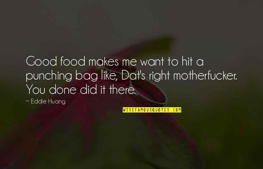 Its Me Eddie Quotes By Eddie Huang: Good food makes me want to hit a