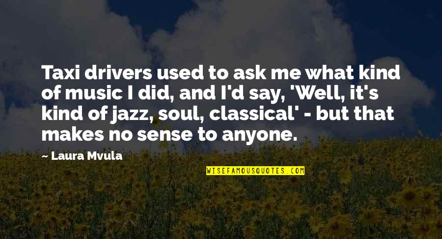 It's Me Quotes By Laura Mvula: Taxi drivers used to ask me what kind