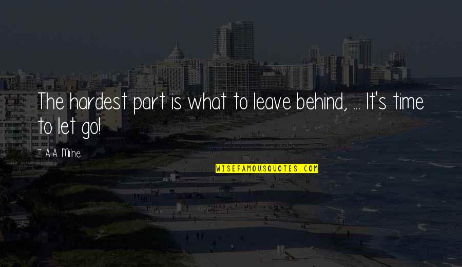 It's Me Time Quotes By A.A. Milne: The hardest part is what to leave behind,