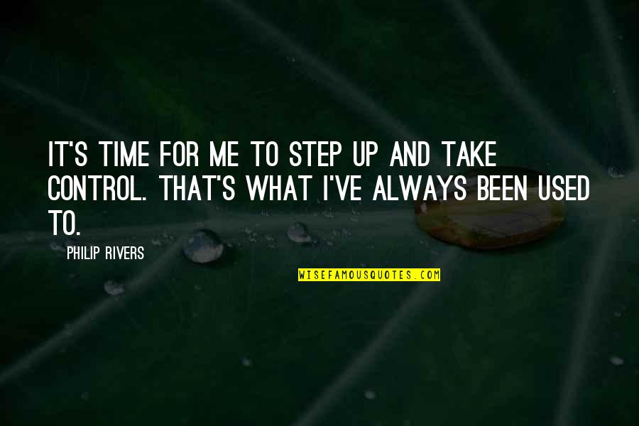 It's Me Time Quotes By Philip Rivers: It's time for me to step up and