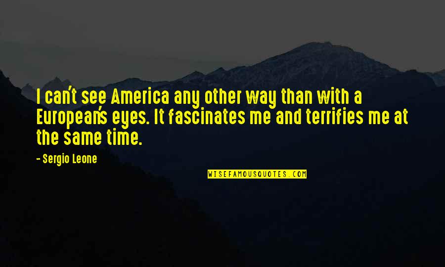 It's Me Time Quotes By Sergio Leone: I can't see America any other way than
