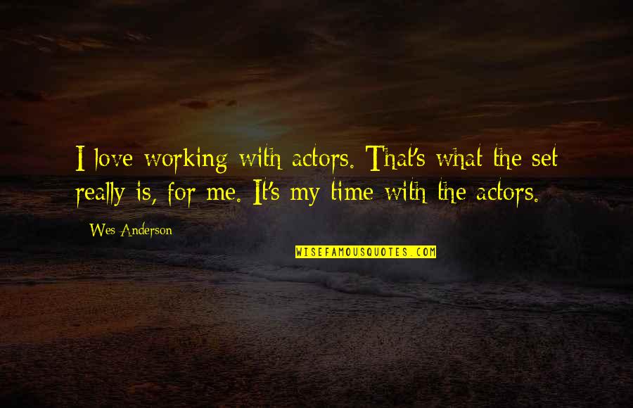 It's Me Time Quotes By Wes Anderson: I love working with actors. That's what the