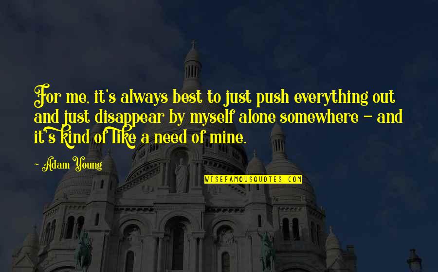 It's Mine Quotes By Adam Young: For me, it's always best to just push It's Mine Quotes By Adam Young: For me, it's always best to just push