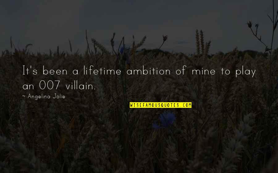 It's Mine Quotes By Angelina Jolie: It's been a lifetime ambition of mine to