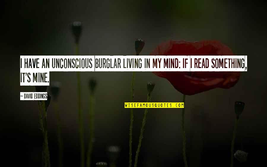 It's Mine Quotes By David Eddings: I have an unconscious burglar living in my