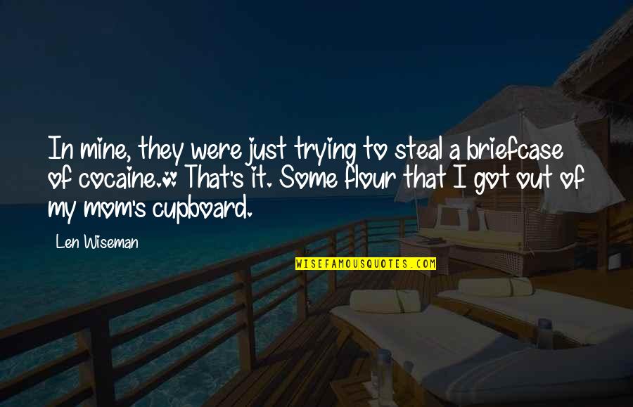 It's Mine Quotes By Len Wiseman: In mine, they were just trying to steal It's Mine Quotes By Len Wiseman: In mine, they were just trying to steal