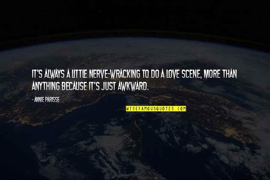 It's More Than Love Quotes By Annie Parisse: It's always a little nerve-wracking to do a It's More Than Love Quotes By Annie Parisse: It's always a little nerve-wracking to do a