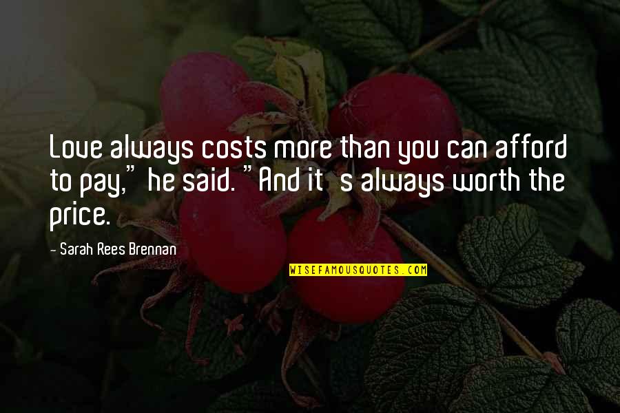 It's More Than Love Quotes By Sarah Rees Brennan: Love always costs more than you can afford It's More Than Love Quotes By Sarah Rees Brennan: Love always costs more than you can afford