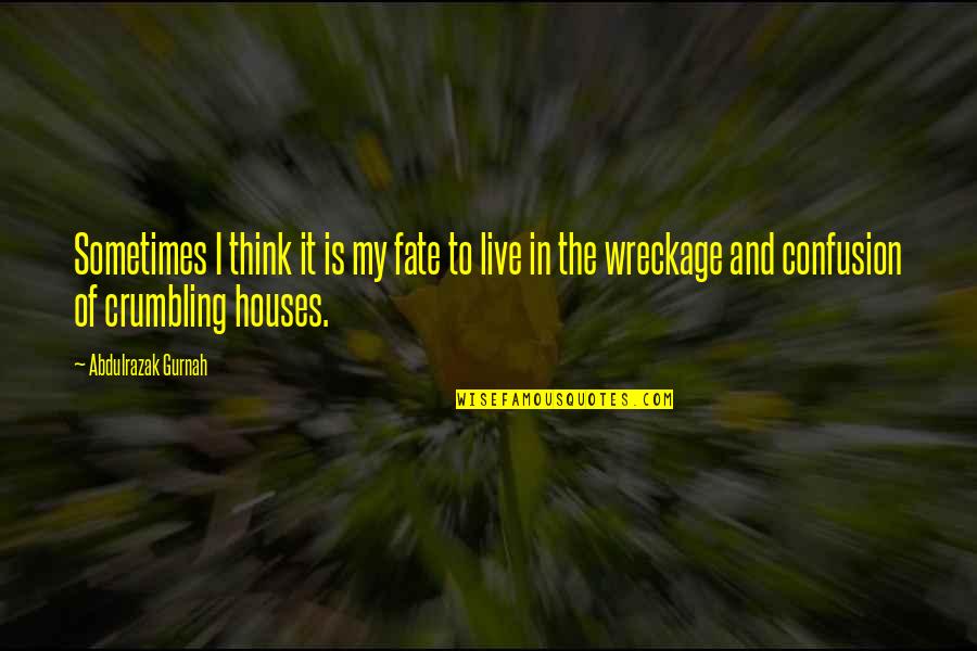 It's My Fate Quotes By Abdulrazak Gurnah: Sometimes I think it is my fate to