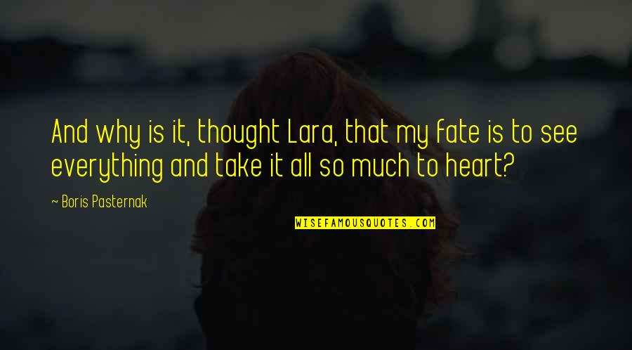 It's My Fate Quotes By Boris Pasternak: And why is it, thought Lara, that my