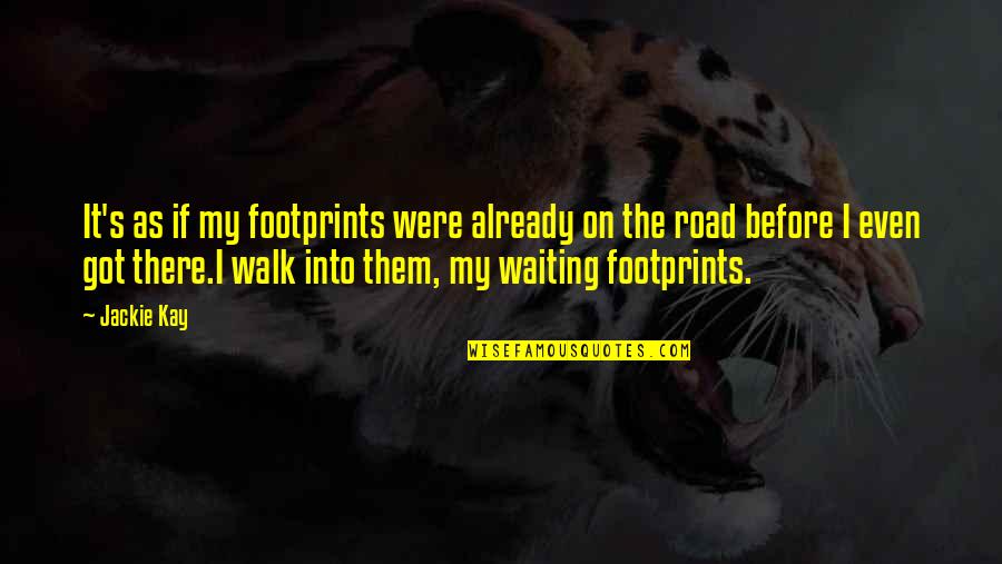 It's My Fate Quotes By Jackie Kay: It's as if my footprints were already on