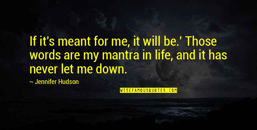 It's My Fate Quotes By Jennifer Hudson: If it's meant for me, it will be.'