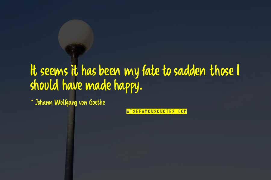 It's My Fate Quotes By Johann Wolfgang Von Goethe: It seems it has been my fate to