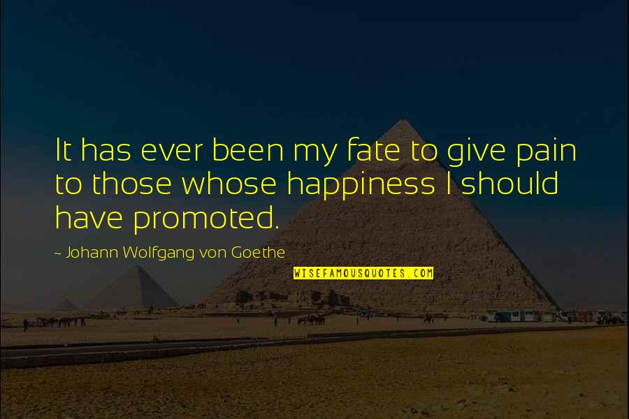 It's My Fate Quotes By Johann Wolfgang Von Goethe: It has ever been my fate to give