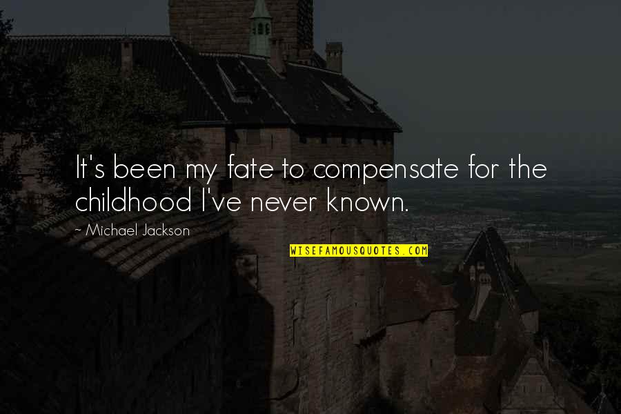 It's My Fate Quotes By Michael Jackson: It's been my fate to compensate for the