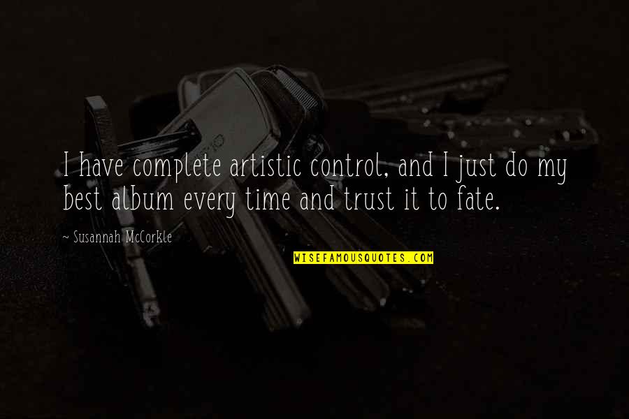 It's My Fate Quotes By Susannah McCorkle: I have complete artistic control, and I just