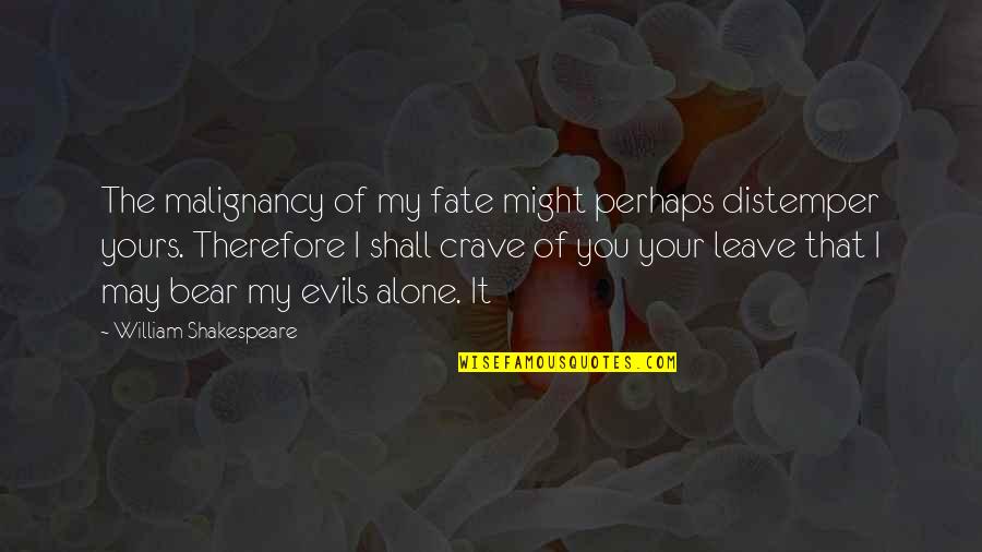 It's My Fate Quotes By William Shakespeare: The malignancy of my fate might perhaps distemper
