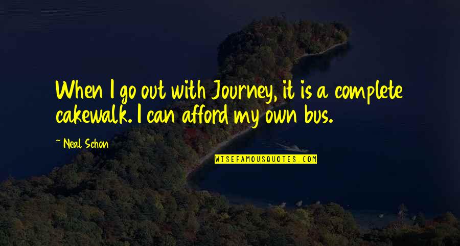 It's My Journey Quotes By Neal Schon: When I go out with Journey, it is