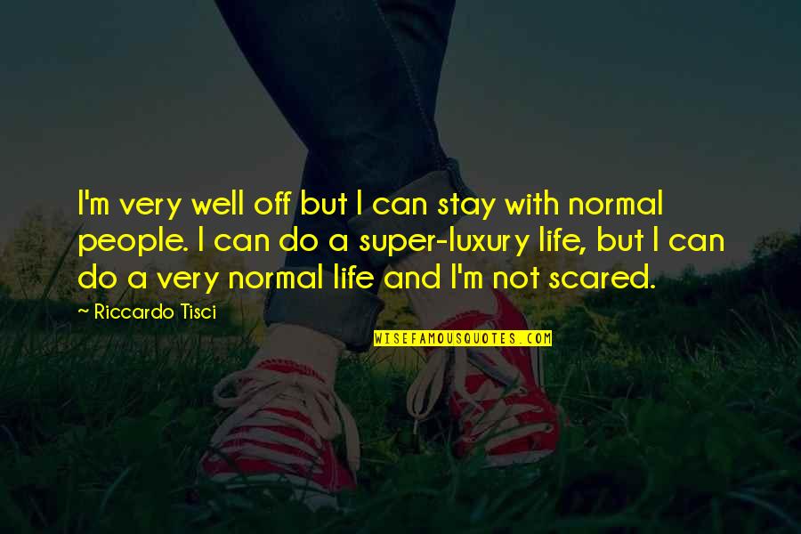 It's My Life Stay Out Of It Quotes By Riccardo Tisci: I'm very well off but I can stay