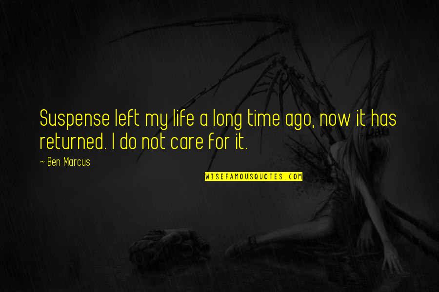 It's My Time Now Quotes By Ben Marcus: Suspense left my life a long time ago,