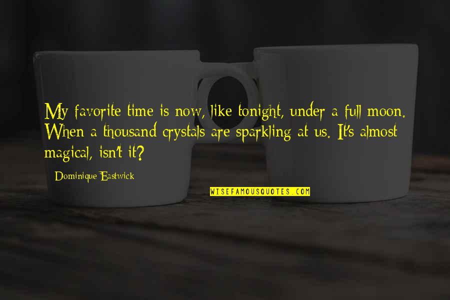 It's My Time Now Quotes By Dominique Eastwick: My favorite time is now, like tonight, under