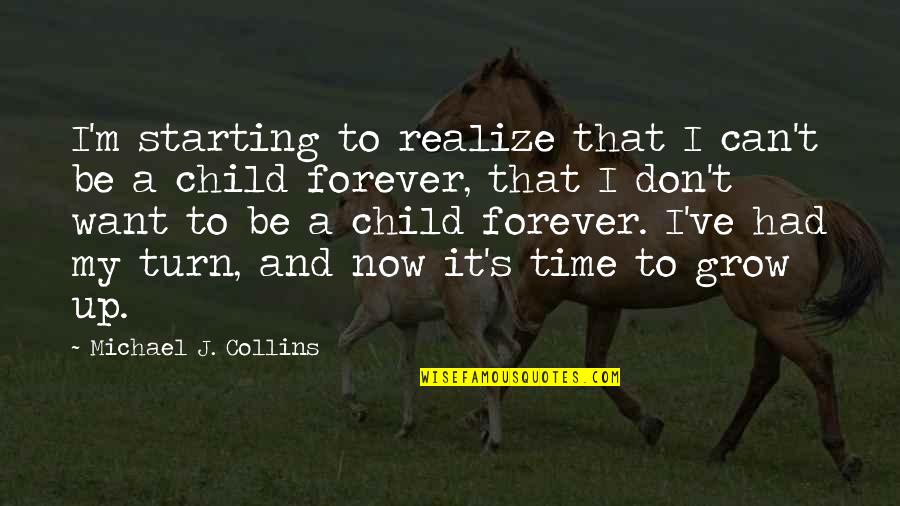 It's My Time Now Quotes By Michael J. Collins: I'm starting to realize that I can't be