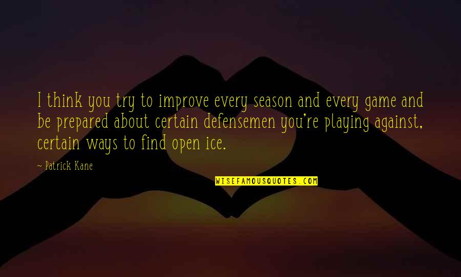 Its Nearly The Weekend Quotes By Patrick Kane: I think you try to improve every season Its Nearly The Weekend Quotes By Patrick Kane: I think you try to improve every season