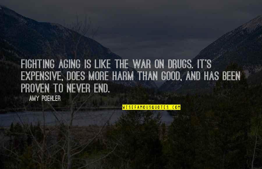 It's Never The End Quotes By Amy Poehler: Fighting aging is like the War on Drugs.