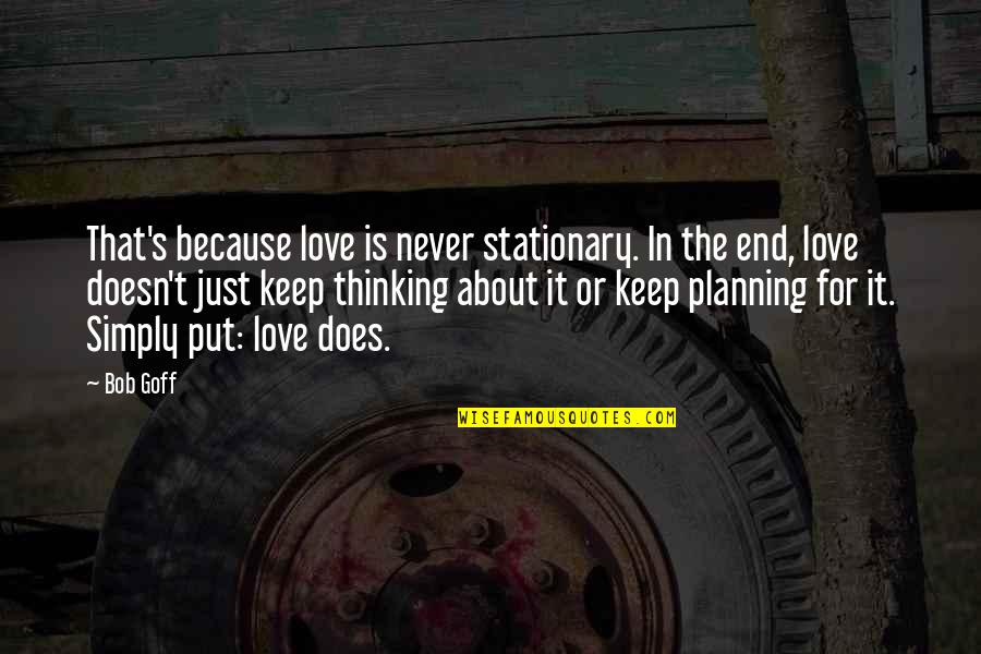 It's Never The End Quotes By Bob Goff: That's because love is never stationary. In the