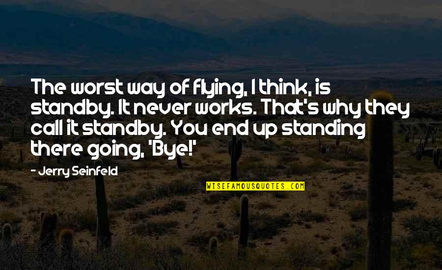 It's Never The End Quotes By Jerry Seinfeld: The worst way of flying, I think, is